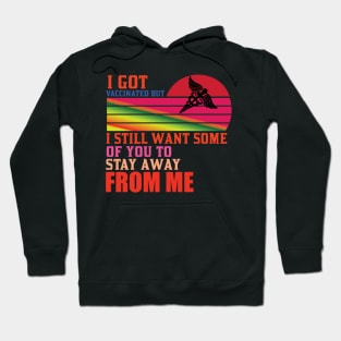 I Got Vaccinated But Still Want You To Stay Away From Me Hoodie